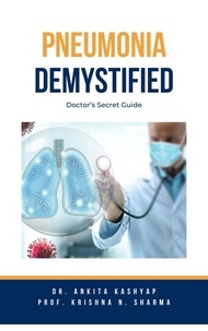  Dr. Ankita Kashyap et  Prof. Krishna N. Sharma - Pneumonia Demystified: Doctor's Secret Guide.