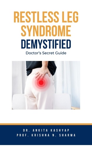 Dr. Ankita Kashyap et  Prof. Krishna N. Sharma - Restless Leg Syndrome Demystified: Doctor’s Secret Guide.