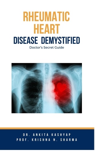  Dr. Ankita Kashyap et  Prof. Krishna N. Sharma - Rheumatic Heart Disease Demystified: Doctor's Secret Guide.