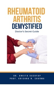  Dr. Ankita Kashyap et  Prof. Krishna N. Sharma - Rheumatoid Arthritis Demystified: Doctor's Secret Guide.