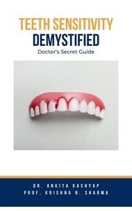  Dr. Ankita Kashyap et  Prof. Krishna N. Sharma - Teeth Sensitivity Demystified: Doctor's Secret Guide.