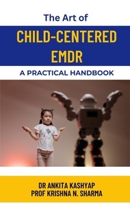  Dr. Ankita Kashyap et  Prof. Krishna N. Sharma - The Art of Child-Centered EMDR: A Practical Handbook.