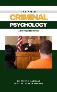  Dr. Ankita Kashyap et  Prof. Krishna N. Sharma - The Art of Criminal Psychology: A Practical Handbook.