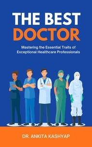  Dr. Ankita Kashyap - The Best Doctor: Mastering the Essential Traits of Exceptional Healthcare Professionals.