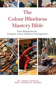  Dr. Ankita Kashyap et  Prof. Krishna N. Sharma - The Colour Blindness Mastery Bible: Your Blueprint for Complete Colour Blindness Management.