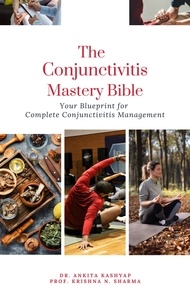  Dr. Ankita Kashyap et  Prof. Krishna N. Sharma - The Conjunctivitis Mastery Bible: Your Blueprint for Complete Conjunctivitis Management.