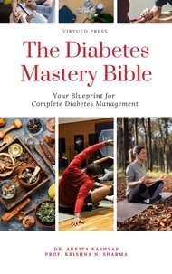  Dr. Ankita Kashyap et  Prof. Krishna N. Sharma - The Diabetes Mastery Bible: Your Blueprint for Complete Diabetes Management.