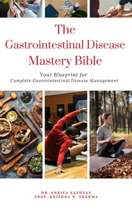The Gastrointestinal Disease Mastery Bible: Your Blueprint for Complete Gastrointestinal Disease Management