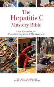 The Hepatitis C Mastery Bible: Your Blueprint for Complete Hepatitis C Management