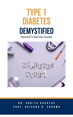  Dr. Ankita Kashyap et  Prof. Krishna N. Sharma - Type 1 Diabetes Demystified: Doctor's Secret Guide.