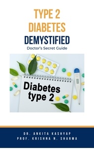  Dr. Ankita Kashyap et  Prof. Krishna N. Sharma - Type 2 Diabetes Demystified: Doctor's Secret Guide.