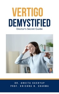  Dr. Ankita Kashyap et  Prof. Krishna N. Sharma - Vertigo Demystified: Doctor’s Secret Guide.