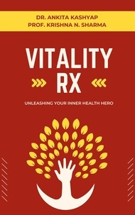  Dr. Ankita Kashyap et  Prof. Krishna N. Sharma - Vitality Rx: Unleashing Your Inner Health Hero.