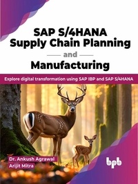  Dr. Ankush Agrawal et  Arijit Mitra - SAP S/4HANA Supply Chain Planning and Manufacturing: Explore digital transformation using SAP IBP and SAP S/4HANA.
