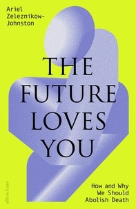 Dr Ariel Zeleznikow-Johnston - The Future Loves You - How and Why We Should Abolish Death.