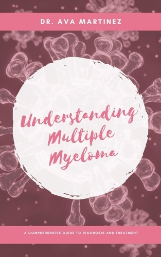  Dr. Ava Martinez - Understanding Multiple Myeloma - Cancer, #5.