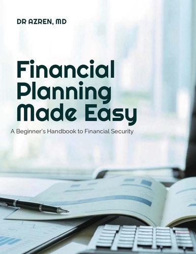  Dr Azren, MD - Financial Planning Made Easy: A Beginner's Handbook to Financial Security.