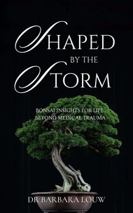 Shaped by the Storm: Bonsai Insights for Life Beyond Medical Trauma