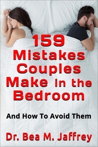  Dr. Bea M. Jaffrey - 159 Mistakes Couples Make In The Bedroom: And How To Avoid Them.