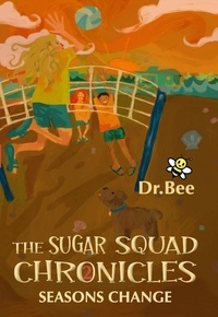  Dr. Bee - Book 2: Seasons Change - The Sugar Squad Chronicles, #2.