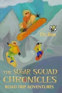  Dr. Bee - Book 4: Road Trip Adventures - The Sugar Squad Chronicles, #4.