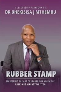 Rubber Stamp : Mastering The Art of Leadership When the Rules Are Already Written