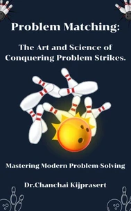 Problem Matching: The Art and Science of Conquering Problem Strikes.