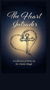 The Heart Intruder: A Collection of Poetry, Second Edition