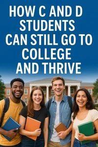 How C and D Students Can Still Go to College and Thrive