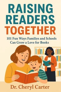 Raising Readers Together    101 Fun Ways Families and Schools Can Grow a Love for Books