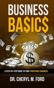  Dr. Cheryl M. Ford - Business Basics: A Step-by-Step Guide to Your Profitable Business.