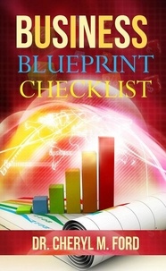  Dr. Cheryl M. Ford - Business Blueprint Checklist: Three Easy Steps for Business Development.