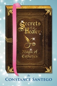  Dr. Constance Santego - Secrets of a Healer - Magic of Esthetics - Secrets of a Healer, #10.