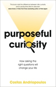 Dr Costas Andriopoulos - Purposeful Curiosity - How asking the right questions will change your life.
