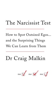 Dr Craig Malkin - The Narcissist Test - How to spot outsized egos ... and the surprising things we can learn from them.