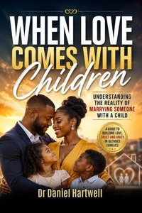 When Love Comes with Children: Understanding the Reality of Marrying Someone with a Child