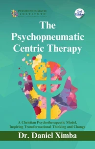 The Psychopneumatic Centric Therapy: A Christian Psychotherapeutic Model, Inspiring Transformational Thinking and Change