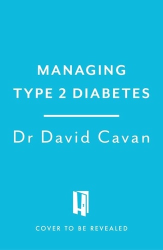 Dr David Cavan - Managing Type 2 Diabetes (Headline Health Series) - A guide to understanding and treating your symptoms.