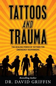  Dr. David Griffin - Tattoos and Trauma:  The Healing Power of Tattoos for Emergency Responders.