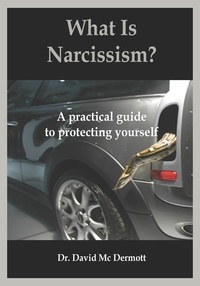  Dr. David Mc Dermott - What Is Narcissism? A Practical Guide To Protecting Yourself.