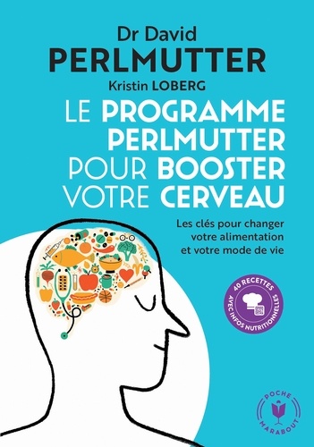 Dr David Perlmutter - Le programme Perlmutter pour booster votre cerveau - Les clés pour changer votre alimentation et votre mode de vie.