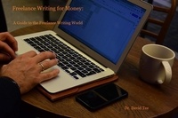  Dr. David Tee - Freelance Writing for Money:  A Guide to the Freelance Writing World.