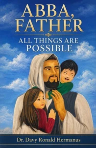 ABBA, FATHER ALL THINGS ARE POSSIBLE