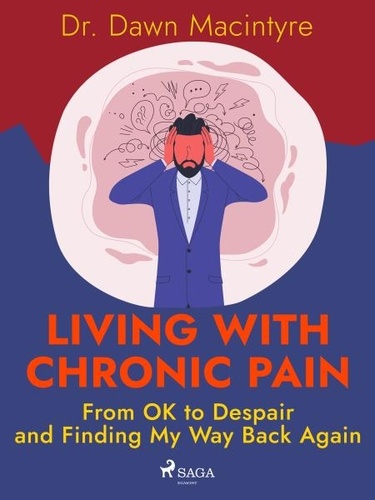 Dr. Dawn Macintyre - Living with Chronic Pain: From OK to Despair and Finding My Way Back Again.