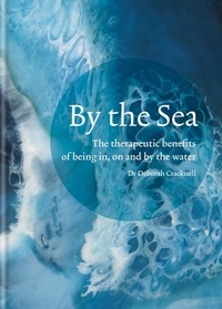 Dr Deborah Cracknell - By the Sea - The therapeutic benefits of being in, on and by the water.