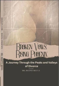 BrokenVows Rising Phoenix (A Journey Through the Peaks and Valleys  of Divorce )
