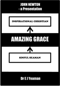  Dr E J Yeaman - Amazing Grace (A Presentation on the Life of John Newton).