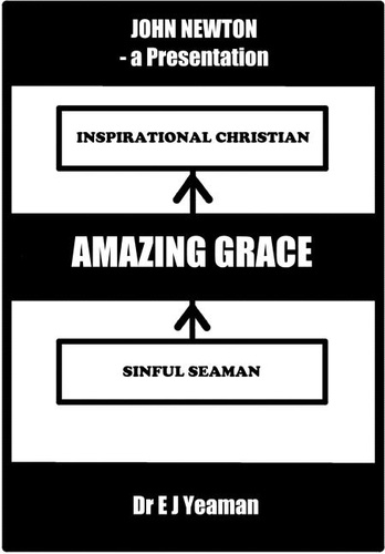  Dr E J Yeaman - Amazing Grace (A Presentation on the Life of John Newton).