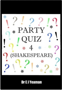  Dr E J Yeaman - Party Quiz 4 (Shakespeare).