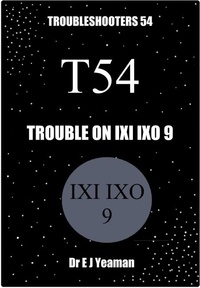  Dr E J Yeaman - Trouble on Ixi Ixo 9 (Troubleshooters 54).